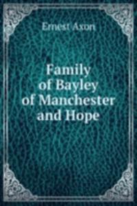 FAMILY OF BAYLEY OF MANCHESTER AND HOPE