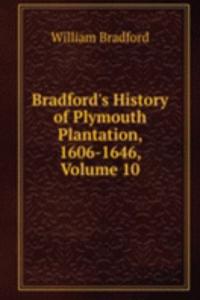 Bradford's History of Plymouth Plantation, 1606-1646, Volume 10