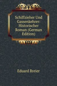 Schiffzieher Und Gassenkehrer: Historischer Roman (German Edition)