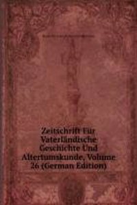 Zeitschrift Fur Vaterlandische Geschichte Und Altertumskunde, Volume 26 (German Edition)