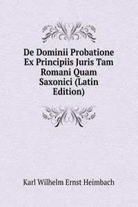De Dominii Probatione Ex Principiis Juris Tam Romani Quam Saxonici (Latin Edition)