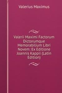Valerii Maximi Factorum Dictorumque Memorabilium Libri Novem: Ex Editione Joannis Kappii (Latin Edition)