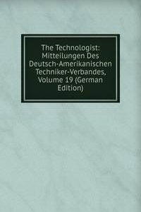 Technologist: Mitteilungen Des Deutsch-Amerikanischen Techniker-Verbandes, Volume 19 (German Edition)