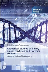 Acoustical studies of Binary Liquid mixtures and Polymer solution