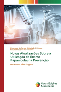 Novas Atualizações Sobre a Utilização do Exame Papanicolauna Prevenção
