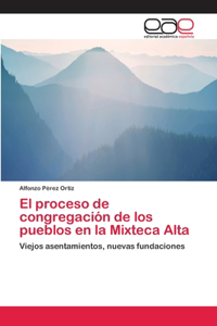 proceso de congregación de los pueblos en la Mixteca Alta