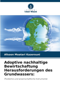 Adoptive nachhaltige Bewirtschaftung Herausforderungen des Grundwassers