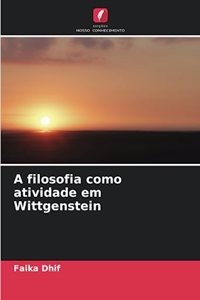 A filosofia como atividade em Wittgenstein