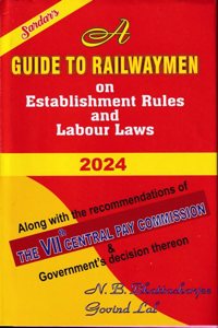 A Guide to Railwaymen on Establishment Rules and Labour Laws 2023 Along With the Recommendations of the VIIth Central Pay Commission and Governments Decision Thereon