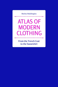 Atlas of Modern Clothing: From the Trench Coat to the Sweatshirt