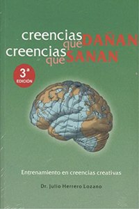 Creencias que danan. Creecias que sanan.: Entrenamiento en creencias creativas