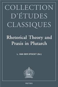 Rhetorical Theory and Praxis in Plutarch