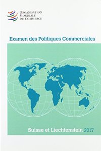 Examen Des Politiques Commerciales 2017: Suisse Et Liechtenstein