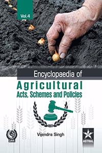 Encyclopaedia of Agricultural Acts, Schemes and Policies Vol. 4