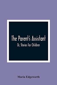 The Parent'S Assistant; Or, Stories For Children