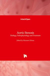 Aortic Stenosis: Etiology, Pathophysiology and Treatment