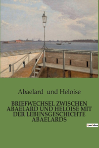 Briefwechsel Zwischen Abaelard Und Heloise Mit Der Lebensgeschichte Abaelards