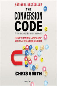 Conversion Code, 2nd Edition: Stop Chasing Leads and Start Attracting Clients