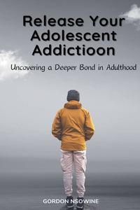 Release Your Adolescent Addiction