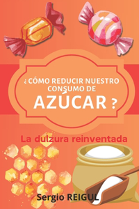 ?Como reducir nuestro consumo de azucar ?
