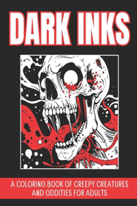 Dark Inks: A Coloring Book of Creepy Creatures and Oddities for Adults