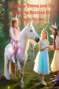 Princess Emma and the Quest to Restore the Magic Forest