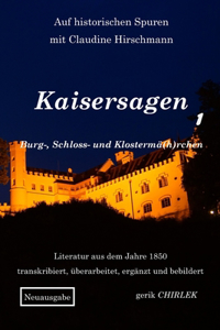 Kaisersagen, Burg-, Schloss- und Klostermä(h)rchen - Teil 1