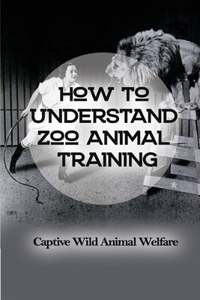 How To Understand Zoo Animal Training