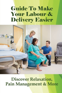Guide To Make Your Labour & Delivery Easier