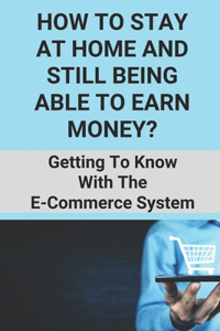 How To Stay At Home And Still Being Able To Earn Money?