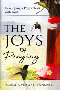 Joys of Praying: Developing a Prayer Walk with God