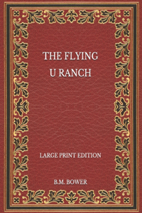 The Flying U Ranch - Large Print Edition