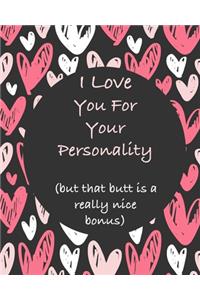 I Love You For Your Personality (but that butt is a really nice bonus)