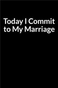 Today I Commit to My Marriage