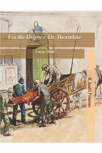 For the Defence, Dr. Thorndyke: Large Print