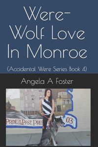 Were-Wolf Love In Monroe: Accidental Were Series Book 4