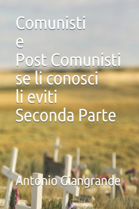 Comunisti e Post Comunisti se li conosci li eviti Seconda Parte