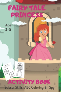 Fairy Tale Princess Scissor Skills, ABC Coloring & I Spy Activity Book Age 3 - 5