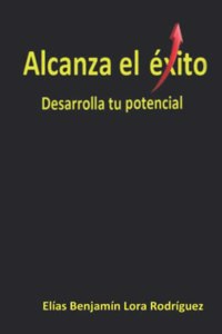 Alcanza el éxito, desarrolla tu potencial