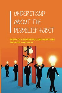 Understand About The Disbelief Habit
