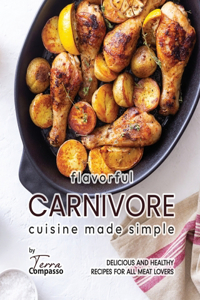 Flavorful Carnivore Cuisine Made Simple