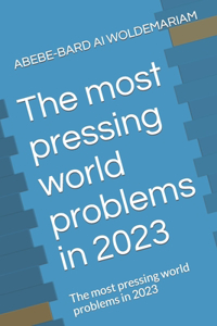 most pressing world problems in 2023