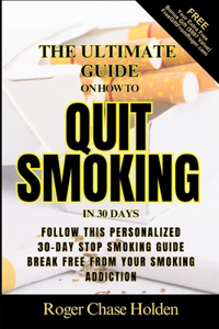Ultimate Guide on How to QUIT SMOKING in 30 DAYS