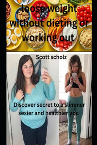 Loose weight without dieting or working out
