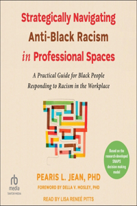 Strategically Navigating Anti-Black Racism in Professional Spaces