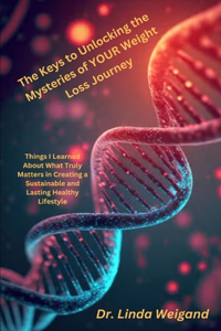The Keys to Unlocking the Mysteries of Your Weight Loss Journey