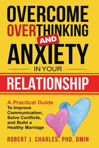 Overcome Overthinking and Anxiety in Your Relationship