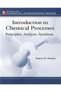 Introduction to Chemical Processes: Principles, Analysis, Synthesis