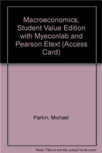Macroeconomics, Student Value Edition with Myeconlab and Pearson Etext (Access Card)