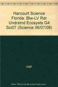 Harcourt Science Florida: Blw-LV Rdr Undrstnd Ecosysts G4 Sci07